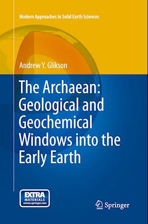 The Archaean: Geological and Geochemical Windows into the Early Earth