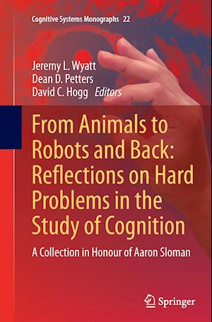 From Animals to Robots and Back: Reflections on Hard Problems in the Study of Cognition