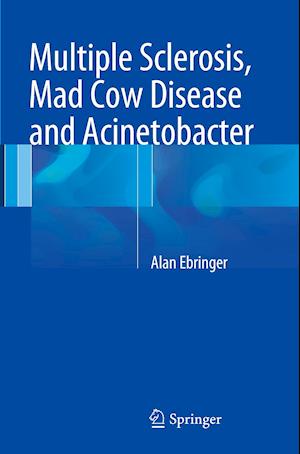 Multiple Sclerosis, Mad Cow Disease and Acinetobacter