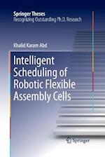 Intelligent Scheduling of Robotic Flexible Assembly Cells