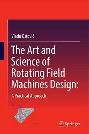 Art and Science of Rotating Field Machines Design: A Practical Approach