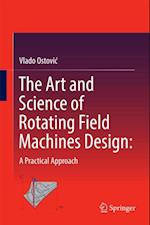 Art and Science of Rotating Field Machines Design: A Practical Approach