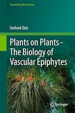 Plants on Plants – The Biology of Vascular Epiphytes