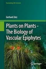 Plants on Plants - The Biology of Vascular Epiphytes