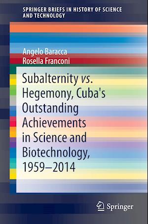 Subalternity vs. Hegemony, Cuba's Outstanding Achievements in Science and Biotechnology, 1959-2014