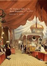Shaping of Turkey in the British Imagination, 1776-1923