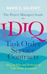 The Project Managers Guide to IDIQ Task Order Service Contracts