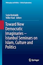 Toward New Democratic Imaginaries - Istanbul Seminars on Islam, Culture and Politics