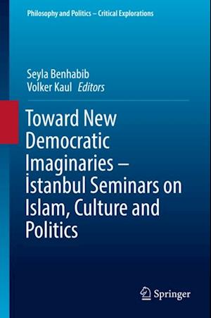 Toward New Democratic Imaginaries - Istanbul Seminars on Islam, Culture and Politics