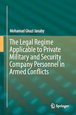 The Legal Regime Applicable to Private Military and Security Company Personnel in Armed Conflicts