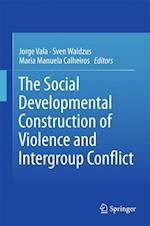 The Social Developmental Construction of Violence and Intergroup Conflict
