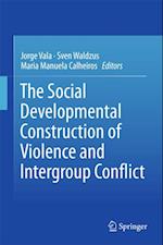 Social Developmental Construction of Violence and Intergroup Conflict