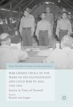 War Crimes Trials in the Wake of Decolonization and Cold War in Asia, 1945-1956