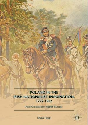 Poland in the Irish Nationalist Imagination, 1772-1922