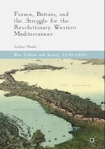 France, Britain, and the Struggle for the Revolutionary Western Mediterranean