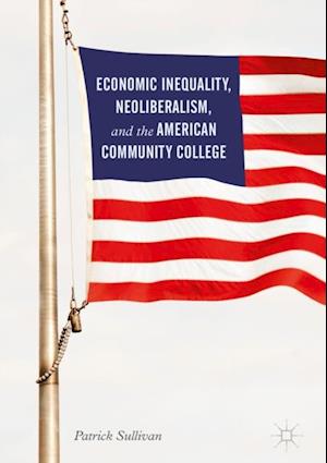 Economic Inequality, Neoliberalism, and the American Community College