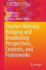 Teacher Noticing: Bridging and Broadening Perspectives, Contexts, and Frameworks