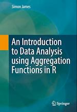 An Introduction to Data Analysis using Aggregation Functions in R