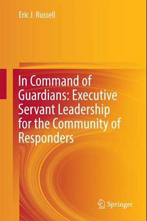 In Command of Guardians: Executive Servant Leadership for the Community of Responders