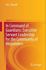In Command of Guardians: Executive Servant Leadership for the Community of Responders