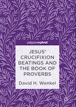 Jesus' Crucifixion Beatings and the Book of Proverbs