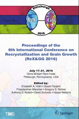 Proceedings of the 6th International Conference on Recrystallization and Grain Growth (ReX&GG 2016)