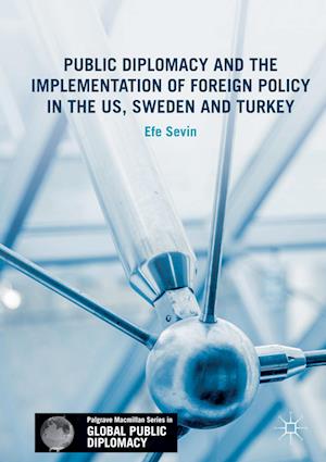 Public Diplomacy and the Implementation of Foreign Policy in the US, Sweden and Turkey