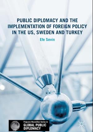 Public Diplomacy and the Implementation of Foreign Policy in the US, Sweden and Turkey