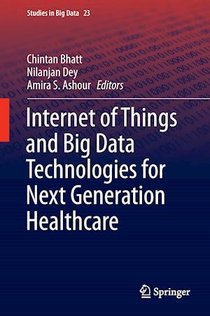 Internet of Things and Big Data Technologies for Next Generation Healthcare