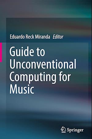 Guide to Unconventional Computing for Music