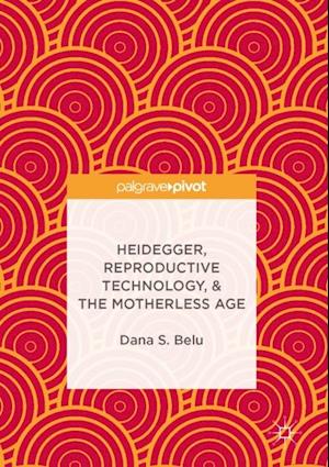 Heidegger, Reproductive Technology, & The Motherless Age