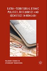Extra-Territorial Ethnic Politics, Discourses and Identities in Hungary