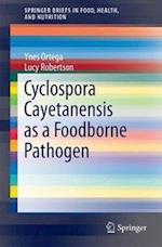 Cyclospora cayetanensis as a Foodborne Pathogen