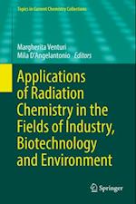 Applications of Radiation Chemistry in the Fields of Industry, Biotechnology and Environment