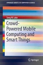 Crowd-Powered Mobile Computing and Smart Things
