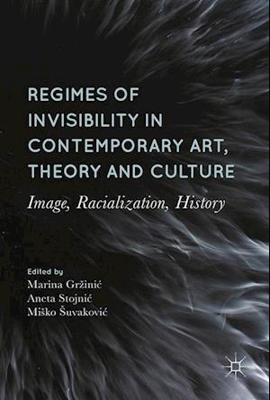 Regimes of Invisibility in Contemporary Art, Theory and Culture