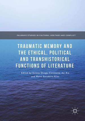 Traumatic Memory and the Ethical, Political and Transhistorical Functions of Literature