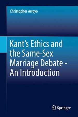 Kant’s Ethics and the Same-Sex Marriage Debate - An Introduction