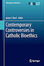 Contemporary Controversies in Catholic Bioethics