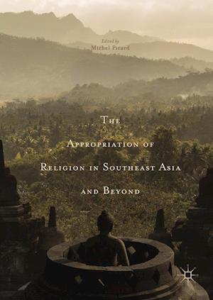 The Appropriation of Religion in Southeast Asia and Beyond