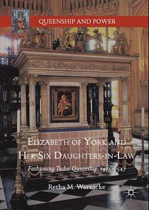 Elizabeth of York and Her Six Daughters-in-Law