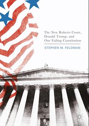 New Roberts Court, Donald Trump, and Our Failing Constitution