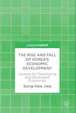 The Rise and Fall of Korea’s Economic Development