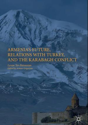 Armenia's Future, Relations with Turkey, and the Karabagh Conflict