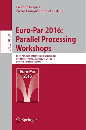 Euro-Par 2016: Parallel Processing Workshops