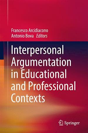 Interpersonal Argumentation in Educational and Professional Contexts