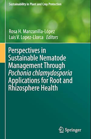 Perspectives in Sustainable Nematode Management Through Pochonia chlamydosporia Applications for Root and Rhizosphere Health