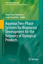 Aqueous Two-Phase Systems for Bioprocess Development for the Recovery of Biological Products