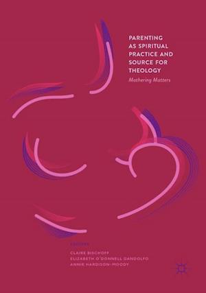 Parenting as Spiritual Practice and Source for Theology