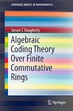 Algebraic Coding Theory Over Finite Commutative Rings